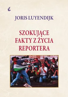 Szokujące fakty z życia reportera - Joris Luyendrijk