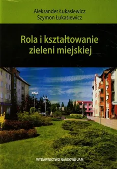 Rola i kształtowanie zieleni miejskiej - Aleksander Łukasiewicz, Szymon Łukasiewicz