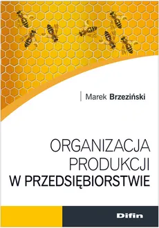 Organizacja produkcji w przedsiębiorstwie - Marek Brzeziński