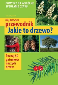 Mój pierwszy przewodnik Jakie to drzewo? - Outlet - Tomasz Hryniewicki