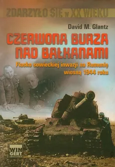 Czerwona burza nad Bałkanami 1944 - Glantz David M.