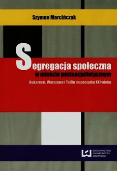 Segregacja społeczna w mieście postsocjalistycznym - Szymon Marcińczak