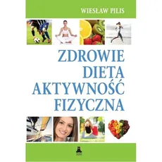Zdrowie, dieta, atywność fizyczna - Wiesław Pilis
