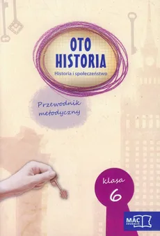 Oto historia 6 Historia i społeczeństwo Przewodnik metodyczny - Anita Garbat, Maria Jadczak