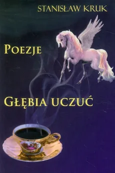 Głębie uczuć Poezje - Stanisław Kruk