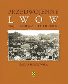 Przedwojenny Lwów Najpiękniejsze fotografie - Outlet - Żanna Słoniowska