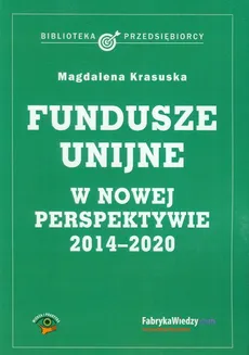 Fundusze unijne w nowej perspektywie 2014-2020 - Magdalena Krasuska