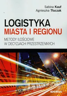 Logistyka miasta i regionu - Sabina Kauf, Agnieszka Tłuczak