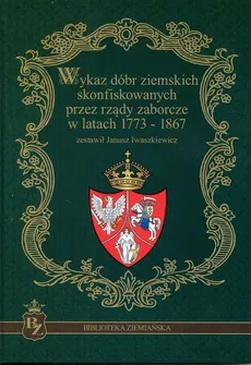 Wykaz dóbr ziemskich skonfiskowanych przez rządy zaborcze w latach 1773-1867 - Outlet - Janusz Iwaszkiewicz