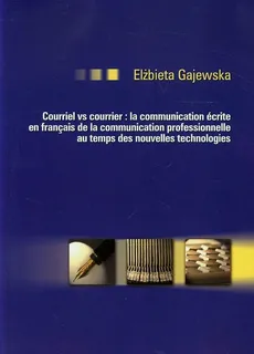 Courriel vc courrier la communication ecrite en francais de la communication professionnelle au temps des nouvelles technologies - Elżbieta Gajewska