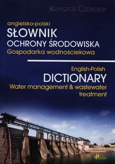 Słownik ochrony środowiska gospodarka wodnościekowa angielsko-polski - Krzysztof Czekierda