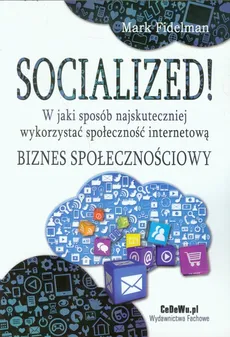 Socialized! W jaki sposób najskuteczniej wykorzystać społeczność internetową - Marek Fidelman