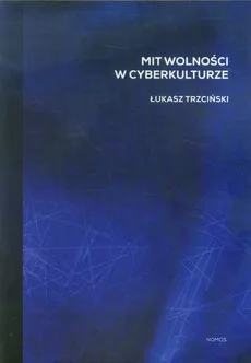 Mit wolności w cyberkulturze - Outlet - Łukasz Trzciński