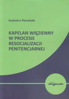Kapelan więzienny w procesie resocjalizacji penitencjarnej - Kazimierz Pierzchała