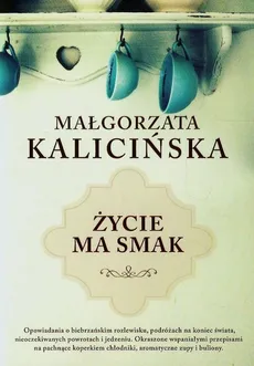 Życie ma smak - Małgorzata Kalicińska