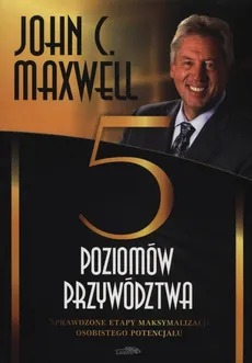 Pięć poziomów przywództwa - John Maxwell
