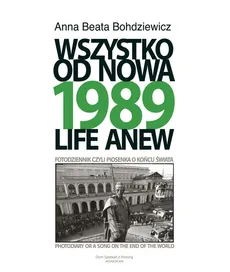 1989 Wszystko od nowa Fotodziennik, czyli piosenka o końcu świata - Outlet - Bohdziewicz Anna Beata