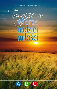 Trwajcie w wierze nadziei miłości - Krzysztof Zimończyk