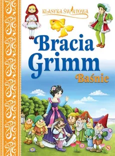Klasyka światowa Bracia Grimm Baśnie - Jakub Grimm, Wilhelm Grimm