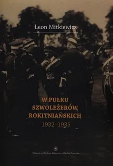 W Pułku Szwoleżerów Rokitniańskich (1932-1935) - Outlet - Leon Mitkiewicz