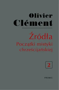 Źródła Początki mistyki chrześcijańskiej Tom 2 - Olivier Clement