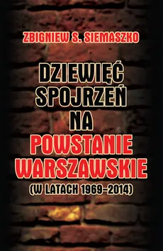 Dziewięć spojrzeń na Powstanie Warszawskie (w latach 1969-2014) - Outlet - Siemaszko Zbigniew S.