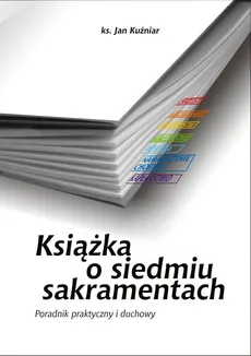 Książka o siedmiu sakramentach - Jan Kuźniar