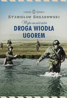 Droga wiodła ugorem Wspomnienia - Outlet - Stanisław Sosabowski