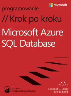 Microsoft Azure SQL Database Krok po kroku - Boyd Eric D., Leonard Lobel