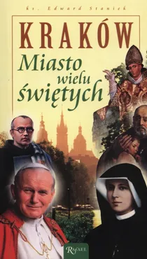 Kraków Miasto wielu świętych - Edward Staniek