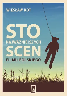 Sto najważniejszych scen filmu polskiego - Wiesław Kot