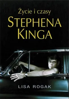 Życie i czasy Stephena Kinga - Outlet - Lisa Rogak