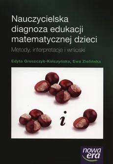 Nauczycielska diagnoza edukacji matematycznej dzieci - Edyta Gruszczyk-Kolczyńska, Ewa Zielińska