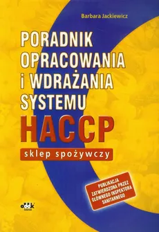 Poradnik opracowania i wdrażania systemu HACCP Sklep spożywczy - Barbara Jackiewicz