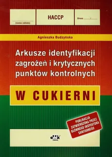 HACCP Arkusze identyfikacji zagrożeń i krytycznych punktów kontrolnych W cukierni - Agnieszka Budzyńska