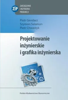 Projektowanie inżynierskie i grafika inżynierska - Piotr Chwastyk, Piotr Gendarz, Szymon Salamon