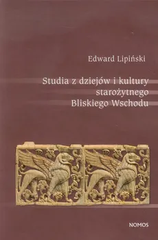 Studia z dziejów i kultury starożytnego Bliskiego Wschodu - Edward Lipiński