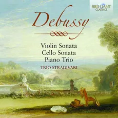 Debussy: Violin Sonata, Cello Sonata, Piano Trio