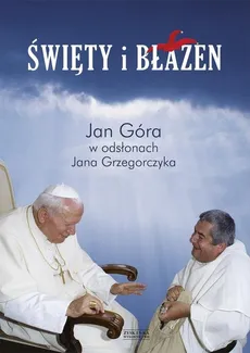 Święty i błazen - Jan Grzegorczyk, Jan Góra