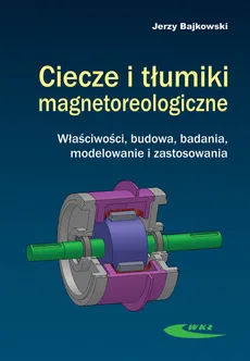 Ciecze i tłumiki magnetoreologiczne - Jerzy Bajkowski