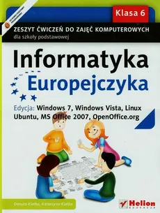 Informatyka Europejczyka 6 Zeszyt ćwiczeń Edycja Windows 7 Windows Vista Linux Ubuntu MC Office 2007 OpenOffice.org - Danuta Kiałka, Katarzyna Kiałka