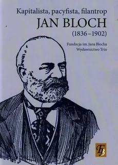 Jan Bloch 1836-1902 kapitalista pacyfista filantrop