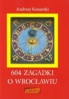 604 zagadki o Wrocławiu - Andrzej Konarski