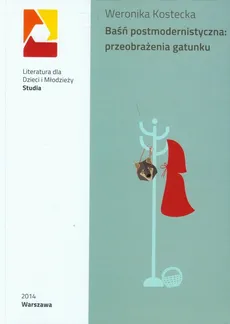 Baśń postmodernistyczna: przeobrażenia gatunku - Outlet - Weronika Kostecka