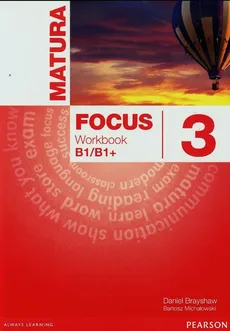 Matura Focus 3 Workbook B1/B1+ - Daniel Brayshaw, Bartosz Michałowski