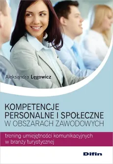 Kompetencje personalne i społeczne w obszarach zawodowych - Outlet - Aleksandra Lęgowicz