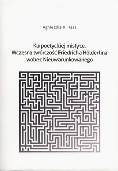 Ku poetyckiej mistyce - Haas Agnieszka K.
