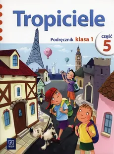 Tropiciele 1 Podręcznik Część 5 - Agnieszka Banaiak, Jolanta Dymarska, Marzena Kołaczyńska, Beata Nadarzyńska