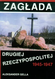 Zagłada Drugiej Rzeczypospolitej 1945-1947 - Outlet - Aleksander Gella