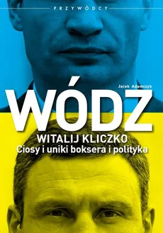 Wódz Witalij Kliczko - Jacek Adamczyk